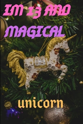 Im 13: Im 13 and Magical Unicorn Gift by Publishing, Unicorn and Magical