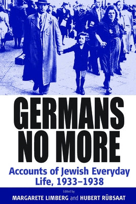 Germans No More: Accounts of Jewish Everyday Life, 1933-1938 by Limberg, Margarete