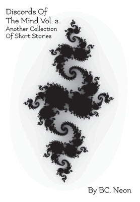 Discords Of The Mind Vol. 2: Another Collection Of Short Stories by Neon, Bc