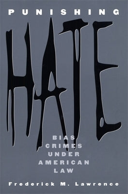 Punishing Hate: Bias Crimes Under American Law by Lawrence, Frederick M.