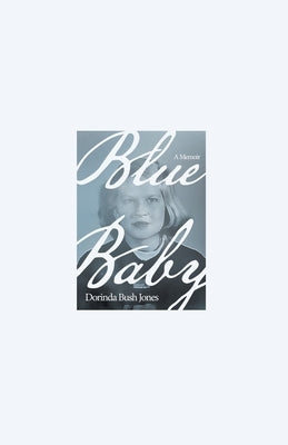 Blue Baby: A Memoir by Jones, Dorinda Bush