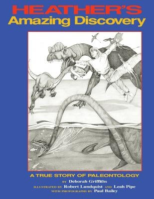 Heather's Amazing Discovery: A True Story of Palaeontology by Bailey, Paul