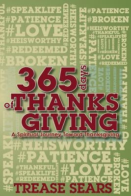 365 Days of Thanksgiving: A Spiritual Journey toward Thankfulness by Sears, Trease a.