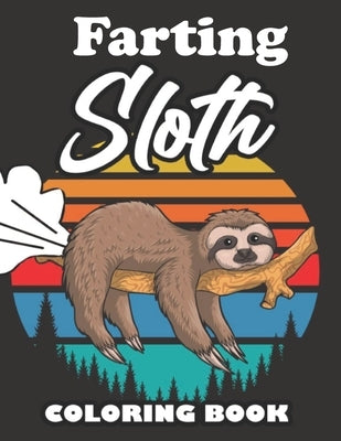 Farting Sloth Coloring Book: Farting Animals Coloring Book for Adults, Gag Gift for Sloth Lovers, Book Full of Lazy Sloths, Adorable Sloths, Funny by Hippie, Wrinkled