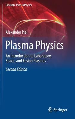 Plasma Physics: An Introduction to Laboratory, Space, and Fusion Plasmas by Piel, Alexander