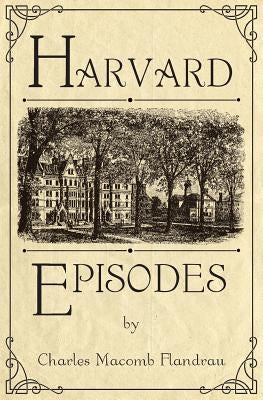 Harvard Episodes by Flandrau, Charles Macomb