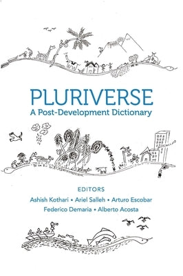 Pluriverse: A Post-Development Dictionary by Kothari, Ashish