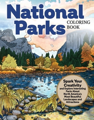National Parks Coloring Book: Spark Your Creativity and Explore Interesting Facts about North America's Most Beautiful Landscapes and Attractions by Hue, Veronica