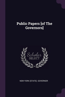 Public Papers [of The Governors] by New York (State) Governor