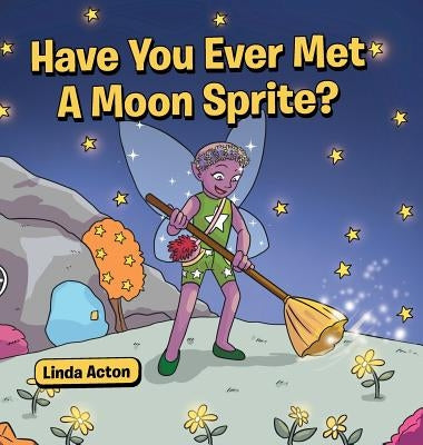 Have You Ever Met A Moon Sprite? by Acton, Linda