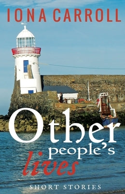 Other People's Lives: Short Stories by Carroll, Iona
