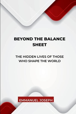 Beyond the Balance Sheet, The Hidden Lives of Those Who Shape the World by Joseph, Emmanuel