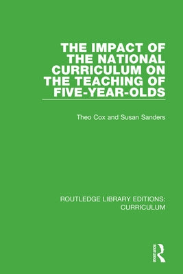 The Impact of the National Curriculum on the Teaching of Five-Year-Olds by Cox, Theo