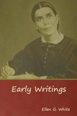 Early Writings by White, Ellen G.