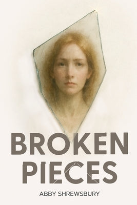 Broken Pieces by Shrewsbury, Abby