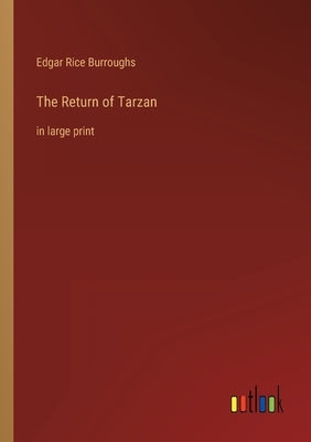 The Return of Tarzan: in large print by Burroughs, Edgar Rice