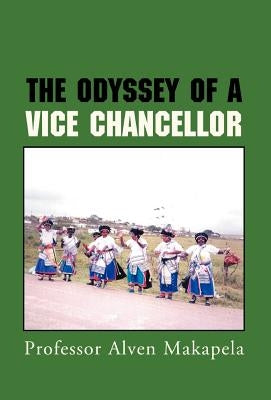 The Odyssey of a Vice Chancellor by Makapela, Alven