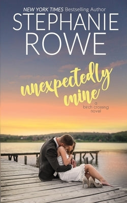 Unexpectedly Mine by Rowe, Stephanie