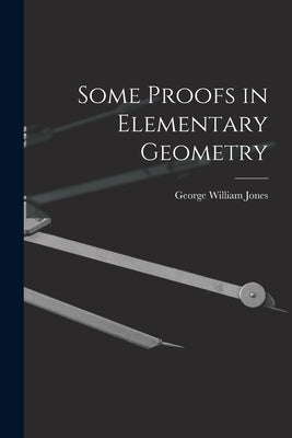Some Proofs in Elementary Geometry by Jones, George William 1837-1911