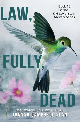 Law, Fully, Dead: Book #15 in the Kiki Lowenstein Mystery Series (Can be read as a stand-alone book.) by Slan, Joanna Campbell
