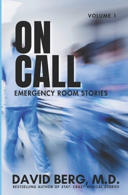 On Call: Emergency Room Stories: Volume 1 by Berg, David