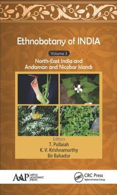 Ethnobotany of India, Volume 3: North-East India and the Andaman and Nicobar Islands by Pullaiah, T.