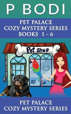 Pet Palace Series Books 1-6: Pet Palace Cozy Mystery Series Books 1-6 by Bodi, P.
