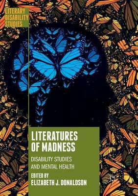 Literatures of Madness: Disability Studies and Mental Health by Donaldson, Elizabeth J.
