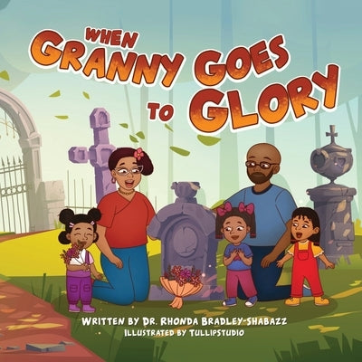 When Granny Goes to Glory by Bradley Shabazz, Rhonda R.