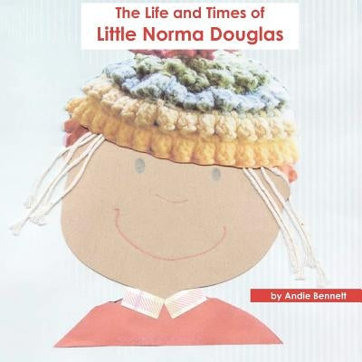 The Life and Times of Little Norma Douglas by Bennett, Andie