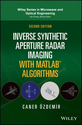 Inverse Synthetic Aperture Radar Imaging with MATLAB Algorithms by Ozdemir, Caner