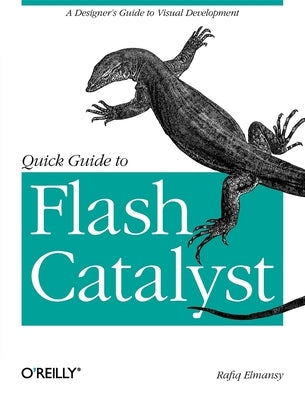 Quick Guide to Flash Catalyst: A Designer's Guide to Visual Development by Elmansy, Rafiq