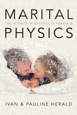 Marital Physics: The Science Of Success In Marriage by Herald, Pauline