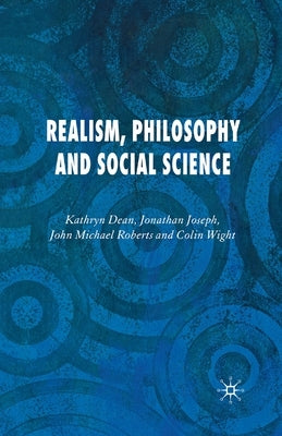 Realism, Philosophy and Social Science by Dean, K.