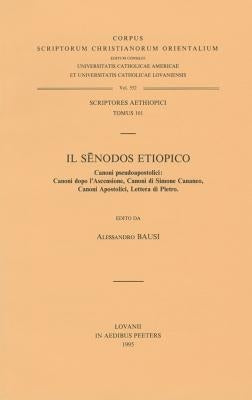 Il Senodos Etiopico. Canoni Pseudoapostolici: Canoni Dopo l'Ascensione, Canoni Di Simone Cananeo, Canoni Apostolici, Lettera Di Pietro: T. by Bausi, A.