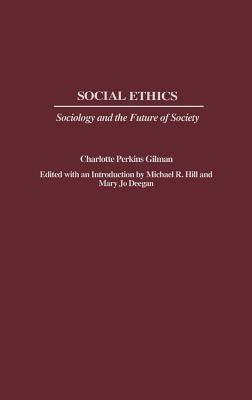 Social Ethics: Sociology and the Future of Society by Gilman, Charlotte Perkins