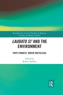 Laudato Si' and the Environment: Pope Francis' Green Encyclical by McKim, Robert