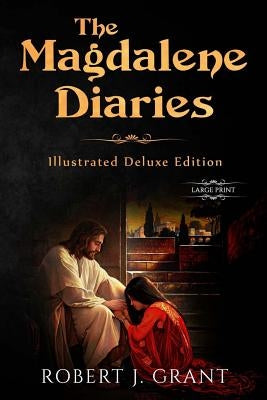The Magdalene Diaries (Illustrated Deluxe Large Print Edition): Inspired by the readings of Edgar Cayce, Mary Magdalene's account of her time with Jes by Bida, Alexandre