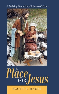 A Place for Jesus: A Walking Tour of the Christmas Crèche by Mages, Scott P.