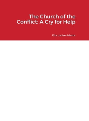 The Church of the Conflict: A Cry for Help by Adams, Ella
