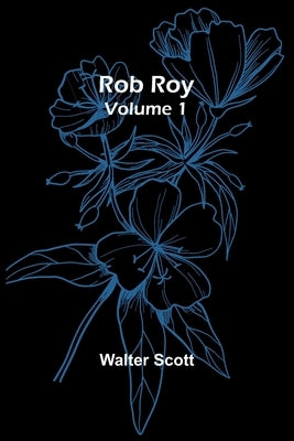 Rob Roy - Volume 1 by Scott, Walter