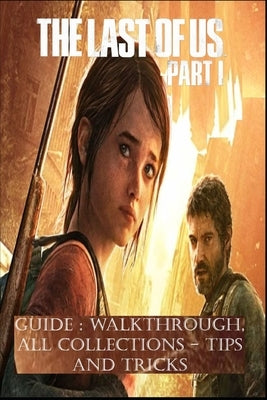 THE LAST OF US PART 1 Guide: Walkthrough, All Collections, Tips, and Tricks by Cecilie Smed