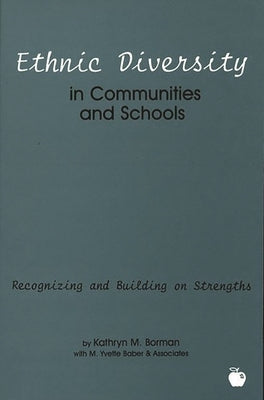 Ethnic Diversity in Communities and Schools: Recognizing and Building on Strengths by Borman, Kathryn M.