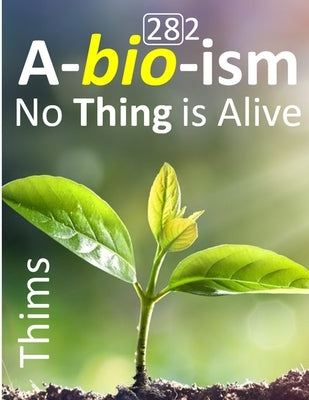 Abioism: No Thing is Alive, Life Does Not Exist, Terminology Reform, and Concept Upgrade by Thims, Libb