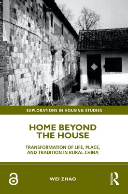 Home Beyond the House: Transformation of Life, Place, and Tradition in Rural China by Zhao, Wei