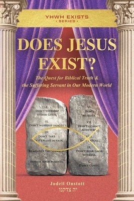 Does Jesus Exist?: The Quest for Biblical Truth & the Suffering Servant in Our Modern World by Onstott, Jodell