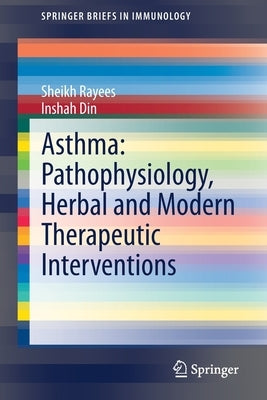 Asthma: Pathophysiology, Herbal and Modern Therapeutic Interventions by Rayees, Sheikh