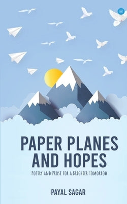 Paper Planes and Hopes by Sagar, Payal