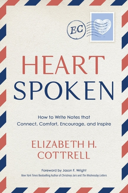 Heartspoken: How to Write Notes that Connect, Comfort, Encourage, and Inspire by Cottrell, Elizabeth H.