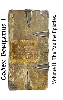 Codex Bonifatius I: Volume II: The Pauline Epistles by Smith, David R.
